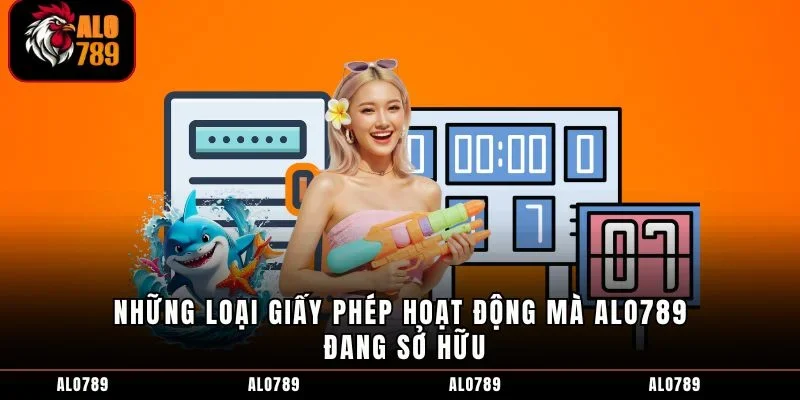 Những loại giấy phép hoạt động mà ALO789 đang sở hữu